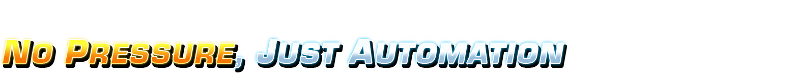 No Pressure, Just Automation